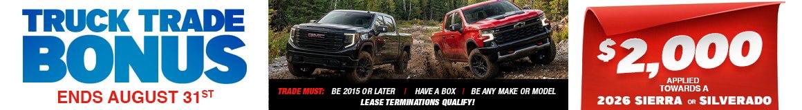 Truck Trade Bonus - $2,000 applied towards a 2026 Sierra or Silverado. Ends August 31st.